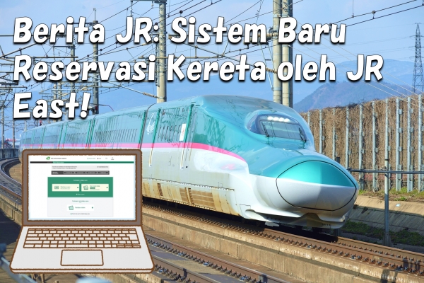 Berita JR: Sistem Reservasi Kereta Baru oleh JR East!